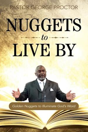Nuggets to Live By : Golden Nuggets to Illuminate God's Word