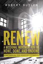 Renew: A Missional Movement for the None, Done, and Undone