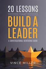 20 Lessons that Build a Leader : A Conversational Mentoring Guide