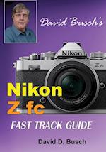 David Busch's Nikon Z fc FAST TRACK GUIDE