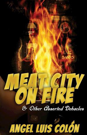 Meat City on Fire and Other Assorted Debacles