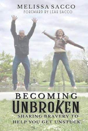 Becoming Unbroken: Sharing Bravery to Help You Get Unstuck