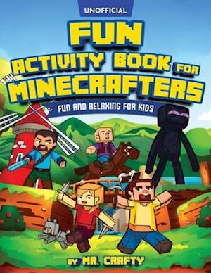 Fun Activity Book for Minecrafters: An Unofficial Minecraft Book | Coloring, Puzzles, Dot to Dot, Word Search, Mazes and More: Fun And Relaxing For K