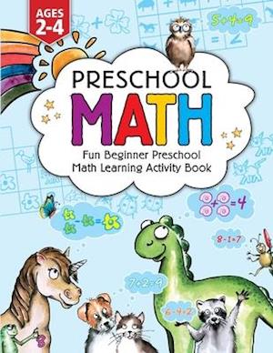Preschool Math: Fun Beginner Preschool Math Learning Activity Workbook: For Toddlers Ages 2-4, Educational Pre k with Number Tracing, Matching, For Ki