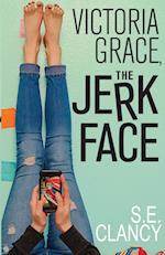Victoria Grace, the Jerk Face 