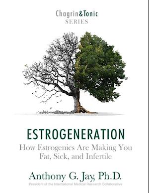 Estrogeneration: How Estrogenics Are Making You Fat, Sick, and Infertile