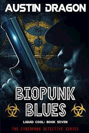 Biopunk Blues (Liquid Cool, Book 7)