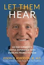 Let Them Hear: An Ear Surgeon's Joyful Experience with Enabling People to Hear 