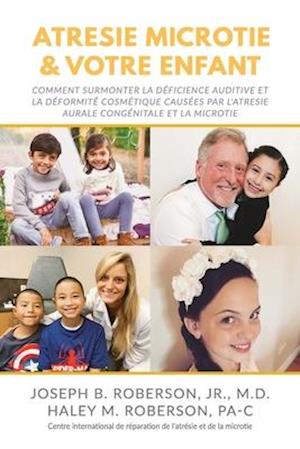 Atrésie Microtie et Votre Enfant: Comment Surmonter la Déficience Auditive et la Déformité Estéthique Causées Par L'atresie Congénitale De L'oreille e