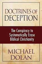 Doctrines of Deception: The Conspiracy to Systematically Erase Biblical Christianity 