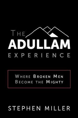 The Adullam Experience: Where Broken Men Become the Mighty