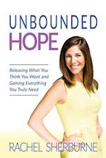 Unbounded Hope: Releasing Everything You Think You Want and Gaining Everything You Truly Need 