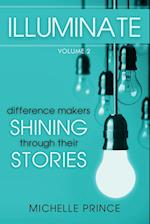 Illuminate: Difference Makers Shining Through Their Stories - Volume 2 