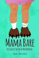Mama Bare: The Grizzly Truths of Motherhood 