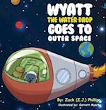 Wyatt the Water Drop Goes to Outer Space 