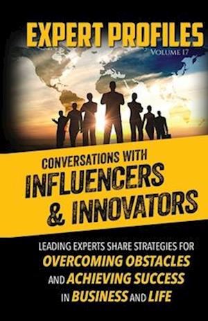 Expert Profiles Volume 17: Conversations with Innovators and Influencers