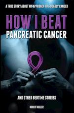 How I Beat Pancreatic Cancer