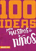 100 Ideas Para Maestros de Niños