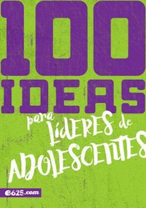 100 Ideas Para Líderes de Adolescentes