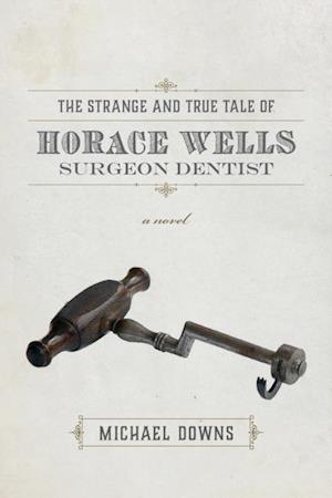 Strange and True Tale of Horace Wells, Surgeon Dentist