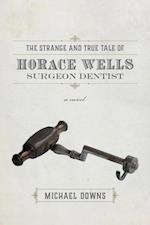 Strange and True Tale of Horace Wells, Surgeon Dentist