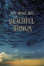 You Shall See the Beautiful Things - A Novel & A Nocturne