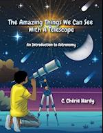 The Amazing Things We Can See With A Telescope