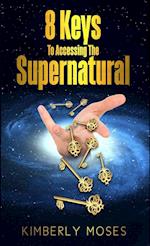 8 Keys to Accessing the Supernatural