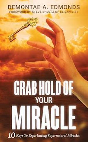 Grab Hold of Your Miracle