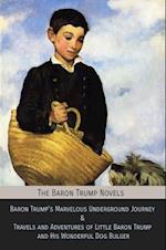 The Baron Trump Novels : Baron Trump's Marvelous Underground Journey & Travels and Adventures of Little Baron Trump and His Wonderful Dog Bulger
