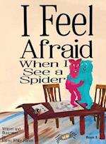 I Feel Afraid When I See a Spider 
