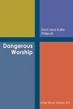 Dangerous Worship: Book #5 in the Little Book Series 