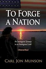 To Forge a Nation: An Immigrant Journey in an Immigrant Land 