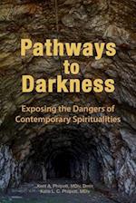 Pathways to Darkness: Exposing the Dangers of Contemporary Spiritualities 