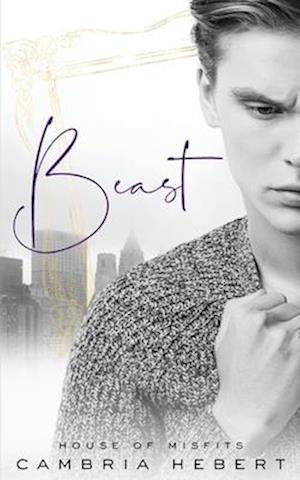 Beast: A modern retelling of Beauty and the Beast (House of Misfits Book 4)