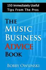 The Music Business Advice Book: 150 Immediately Useful Tips From The Pros 
