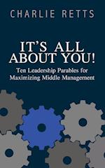 It's All About You! 10 Leadership Parables for Maximizing Middle Management