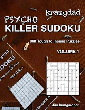 Krazydad Psycho Killer Sudoku Volume 1: 360 Tough to Insane Puzzles