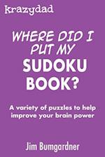 Krazydad Where Did I Put My Sudoku Book?: A variety of puzzles to help improve your brain power 