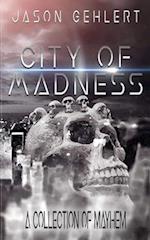 City of Madness: A Collection of Mayhem 