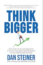 THINK BIGGER: How I Grew my Accounting Business to a Point I was able to Sell ONE DIVISION for Over ONE MILLION DOLLARS! 