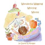 Wonderful Wiggling Whirling Worms