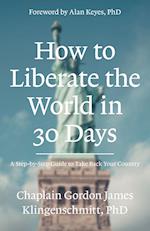 How to Liberate the World in 30 Days