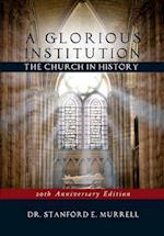 A Glorious Institution: The Church in History (Revised and Updated) 