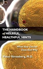 The Handbook of Helpful, Healthful Hints: What Your Doctor Does And Why 