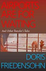 Airports Are For Waiting: And Other Traveler's Tales 