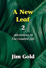 A New Leaf 2: Adventures In The Creative Life 