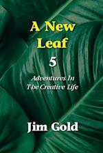 A New Leaf 5: Adventures In The Creative Life 