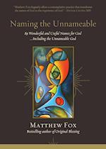 Naming the Unnameable: 89 Wonderful and Useful Names for God ...Including the Unnameable God 