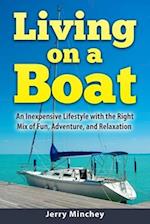 Living on a Boat: An Inexpensive Lifestyle with the Right Mix of Fun, Adventure, and Relaxation 
